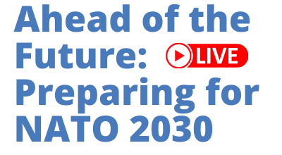 Ahead of the Future : Preparing for NATO 2030